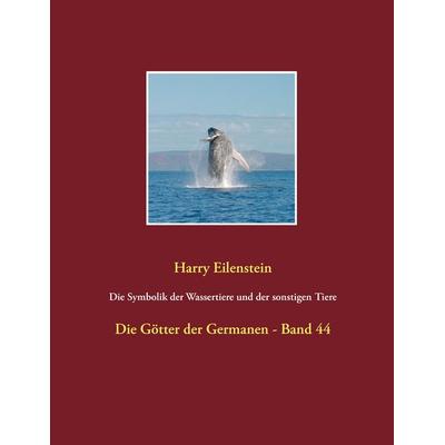 Die Symbolik der Wassertiere und der sonstigen Tiere, Taschenbuch von Harry Eilenstein, BoD – Books on Demand, 978-3-7448-1434-8
