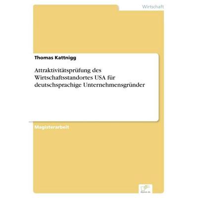 Attraktivitätsprüfung des Wirtschaftsstandortes USA für deutschsprachige Unternehmensgründer, Taschenbuch von Thomas Kattnigg, GRIN, 978-3-8386-9499-3