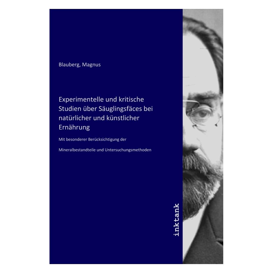 Inktank Publishing Experimentelle und kritische Studien über Säuglingsfäces bei natürlicher und künstlicher Ernährung (Deutsch, Softcover, Magnus Blauberg) (56111262)