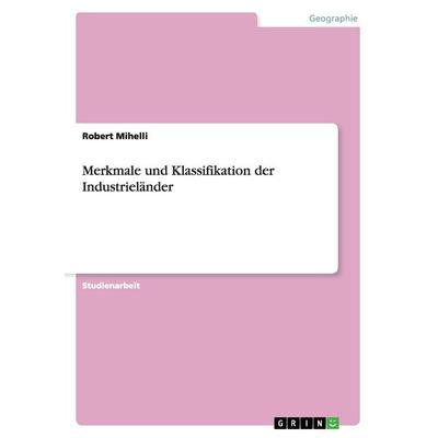 Merkmale und Klassifikation der Industrieländer, Taschenbuch von Robert Mihelli, GRIN, 978-3-640-86858-2