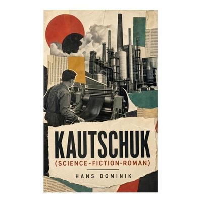 Kautschuk (Science-Fiction-Roman), Taschenbuch von Hans Dominik, E-artnow, 978-80-273-5526-6