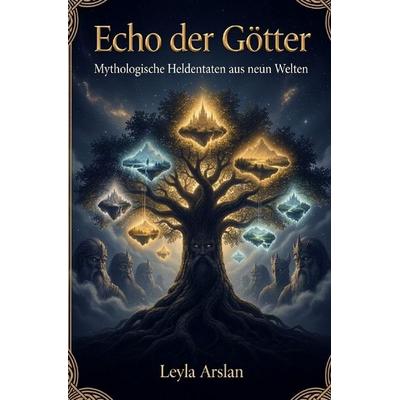 Echo der Götter, Taschenbuch von Leyla Arslan, Epubli, 978-3-565-55749-3