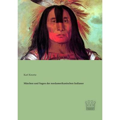 Märchen und Sagen der nordamerikanischen Indianer, Taschenbuch von Karl Knortz, SAGA, 978-3-944349-20-6