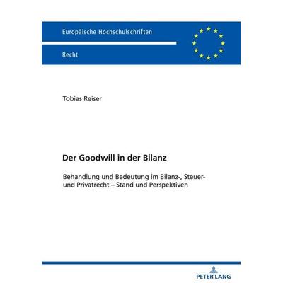 Der Goodwill in der Bilanz, Taschenbuch von Tobias T. Reiser, Peter Lang GmbH, Internationaler Verlag der Wissenschaften, 978-3-631-79604-7