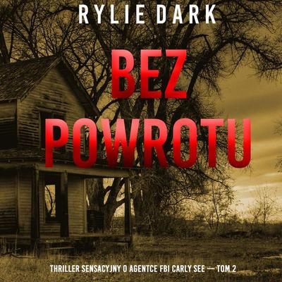 Bez powrotu (Thriller sensacyjny o agentce FBI Carly See — Tom 2) - Rylie Dark, Audio, 9798261476382