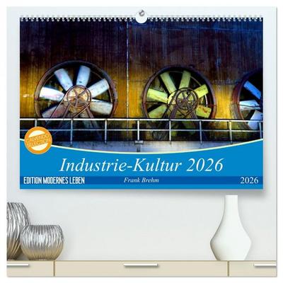 Industrie-Kultur 2026 (hochwertiger Premium Wandkalender 2026 DIN A2 quer), Kunstdruck in Hochglanz