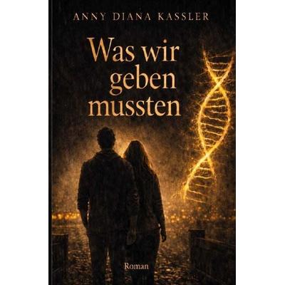 Roman / Was wir geben mussten, Taschenbuch von Diana Kassler, Epubli, 978-3-565-29886-0