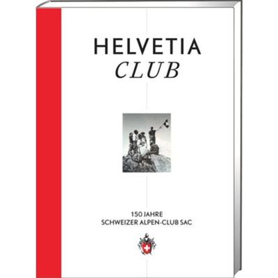 Helvetia Club, Gebundene Ausgabe von Daniel Anker, Weber Verlag AG - SAC-Verlag, 978-3-85902-362-8