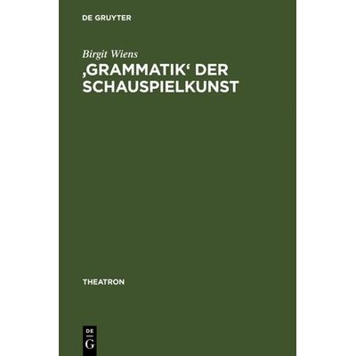 'Grammatik' der Schauspielkunst, Gebundene Ausgabe von Birgit Wiens, De Gruyter, 978-3-484-66031-1
