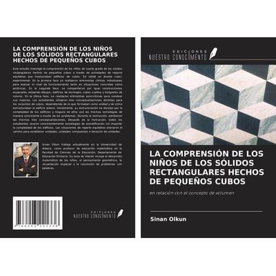 LA COMPRENSIÓN DE LOS NIÑOS DE LOS SÓLIDOS RECTANGULARES HECHOS DE PEQUEÑOS CUBOS, Taschenbuch von Sinan Olkun, Ediciones Nuestro Conocimiento,