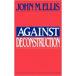 Against Deconstruction, Sachbücher von John Martin Ellis
