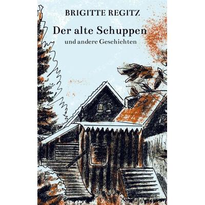 Der alte Schuppen, Taschenbuch von Brigitte Regitz, Bookmundo Direct, 978-94-036-5940-4