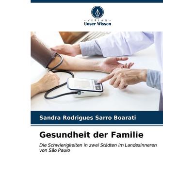 Gesundheit der Familie, Taschenbuch von Sandra Rodrigues Sarro Boarati, Verlag Unser Wissen, 978-620-6-84976-6