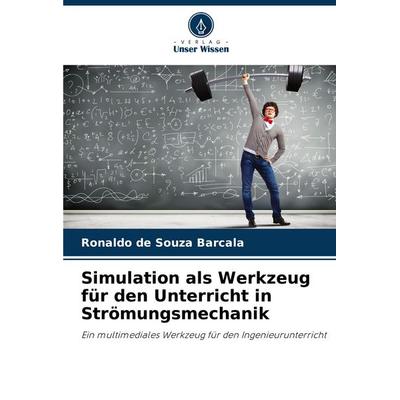 Simulation als Werkzeug für den Unterricht in Strömungsmechanik, Taschenbuch von Ronaldo de Souza Barcala, Verlag Unser Wissen, 978-620-6-83227-0