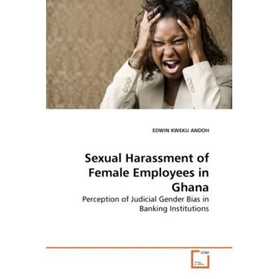 ANDOH, E: Sexual Harassment of Female Employees in Ghana, Taschenbuch von Edwin Kweku Andoh, VDM, 978-3-639-27589-6