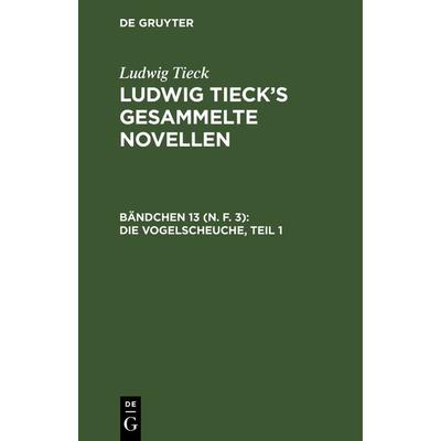 Die Vogelscheuche, Teil 1, Gebundene Ausgabe von Ludwig Tieck, De Gruyter, 978-3-11-241399-9