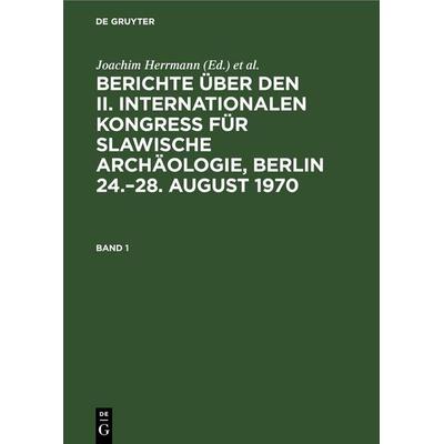 Berichte über den II. Internationalen Kongreß für Slawische Archäologie, Berlin 24.–28. August 1970. Band 1, Gebundene Ausgabe von , De Gruyter,
