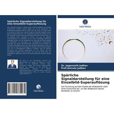 Spärliche Signaldarstellung für eine Einzelbild-Superauflösung, Taschenbuch von Jagannath Jadhav,Amruta Jadhav, Verlag Unser Wissen, 978-620-2-78496-2