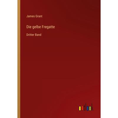 Die gelbe Fregatte, Taschenbuch von James Grant, Outlook, 978-3-368-01542-8