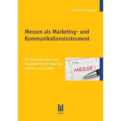 Messen als Marketing- und Kommunikationsinstrument, Taschenbuch von Patrick Haag, Akademische Verlagsgemeinschaft München, 978-3-86924-361-0
