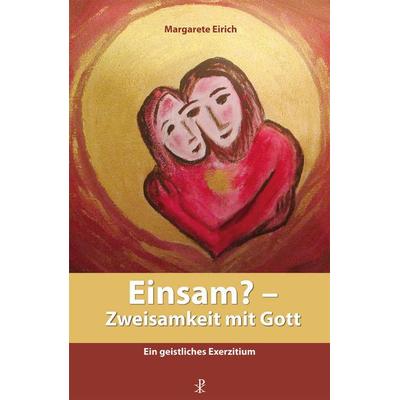 Einsam? - Zweisamkeit mit Gott, Taschenbuch von Margarete Eirich, Christiana, 978-3-7171-1349-2