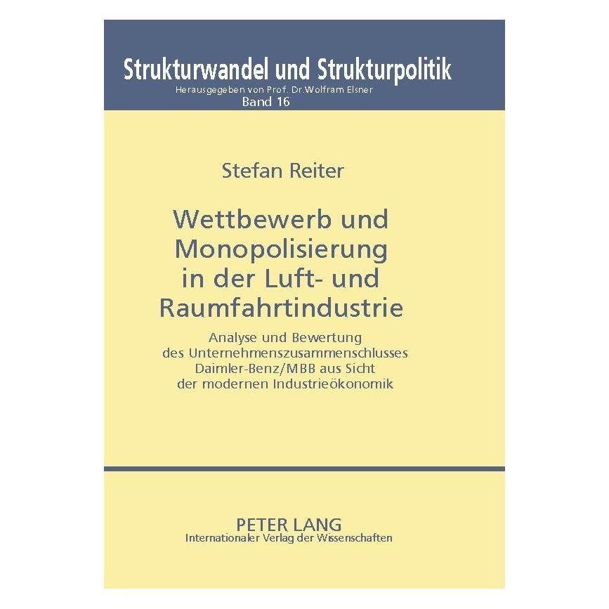 Peter Lang Wettbewerb und Monopolisierung in der Luft- und Raumfahrtindustrie (Deutsch, Softcover, Stefan Reiter) (7268142)