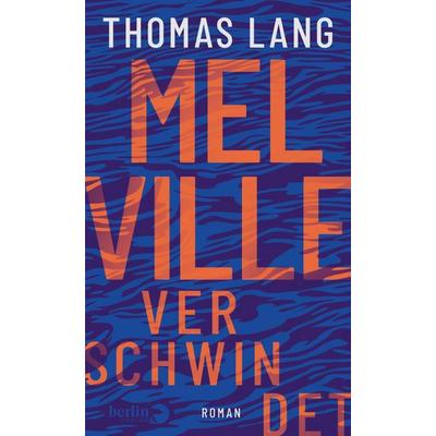 Melville verschwindet, Gebundene Ausgabe von Thomas Lang, Berlin Verlag, 978-3-8270-1454-2