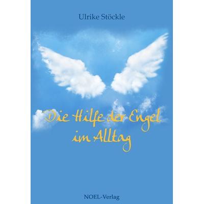 Die Hilfe der Engel im Alltag, Gebundene Ausgabe von Ulrike Stöckle, NOEL-Verlag, 978-3-95493-251-1