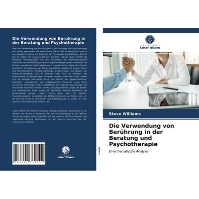 Die Verwendung von Berührung in der Beratung und Psychotherapie, Taschenbuch von Steve Williams, Verlag Unser Wissen, 978-620-2-76950-1