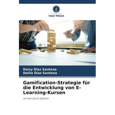 Gamification-Strategie für die Entwicklung von E-Learning-Kursen, Taschenbuch von Daisy Díaz Santana,Dalila Díaz Santana, Verlag Unser Wissen,