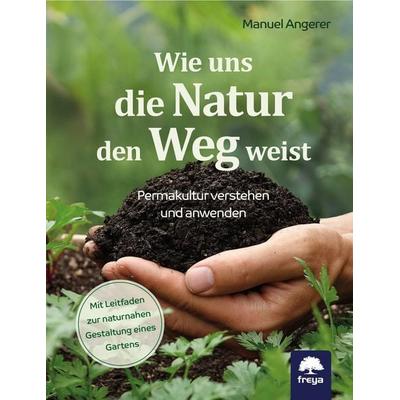 Wie uns die Natur den Weg weist, Gebundene Ausgabe von Manuel Angerer, Freya, 978-3-99025-441-7