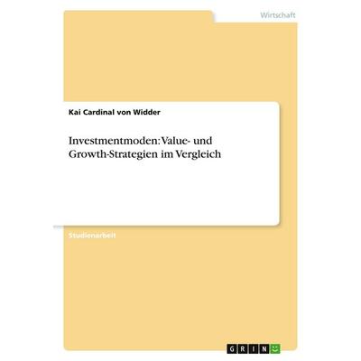 Investmentmoden: Value- und Growth-Strategien im Vergleich, Taschenbuch von Kai Cardinal Widder, GRIN, 978-3-638-73992-4