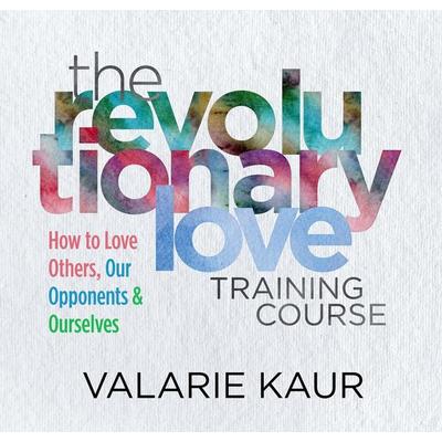 The Revolutionary Love Training Course - Valarie Kaur, CD, 9781683648079