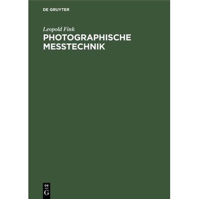 Photographische Meßtechnik, Gebundene Ausgabe von Leopold Fink, De Gruyter Oldenbourg, 978-3-486-77275-3
