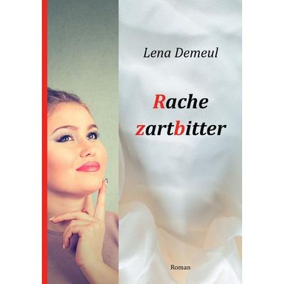 Rache zartbitter, Taschenbuch von Lena Demeul, Epubli, 978-3-565-11594-5