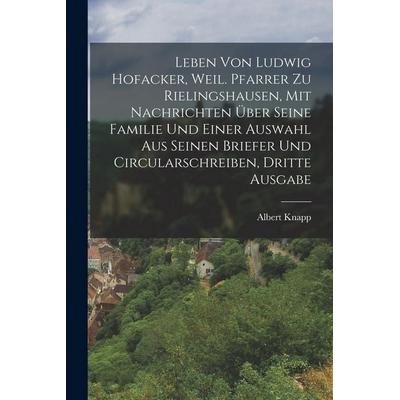 Leben von Ludwig Hofacker, weil. Pfarrer zu Rielingshausen, mit Nachrichten über seine Familie und einer Auswahl aus seinen Briefer und