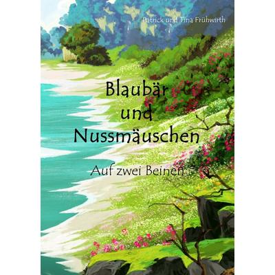 Blaubär und Nussmäuschen, Taschenbuch von Patrick Frühwirth, BoD – Books on Demand