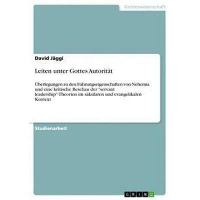 Leiten unter Gottes Autorität, Taschenbuch von David Jäggi, GRIN, 978-3-656-30942-0