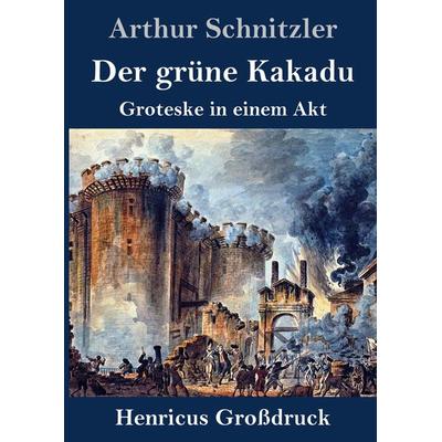 Der grüne Kakadu (Großdruck), Gebundene Ausgabe von Arthur Schnitzler, BoD - Books on Demand, 978-3-8478-5356-5