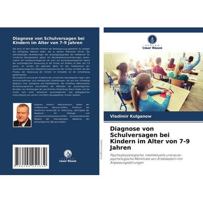 Diagnose von Schulversagen bei Kindern im Alter von 7-9 Jahren, Taschenbuch von Vladimir Kulganow, Verlag Unser Wissen, 978-620-4-25163-9