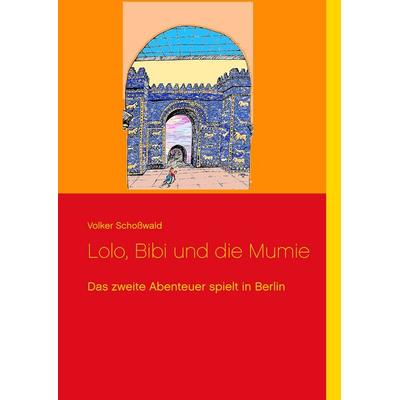 Lolo, Bibi und die Mumie, Gebundene Ausgabe von Volker Schosswald, Twentysix, 978-3-7407-3582-1