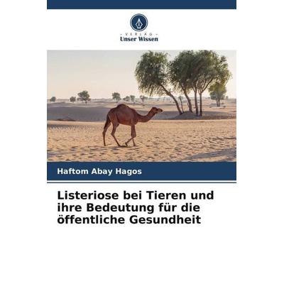 Listeriose bei Tieren und ihre Bedeutung für die öffentliche Gesundheit, Taschenbuch von Haftom Abay Hagos, Verlag Unser Wissen, 978-620-5-37272-2