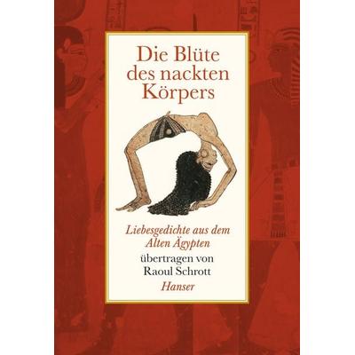 Die Blüte des nackten Körpers, Gebundene Ausgabe von Raoul Schrott, Carl Hanser, 978-3-446-23485-7