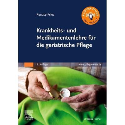 Krankheits- und Medikamentenlehre für die geriatrische Pflege, Taschenbuch von Renate Fries, Urban & Fischer in Elsevier, 978-3-437-28583-7