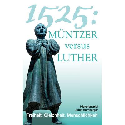 1525: Müntzer versus Luther, Taschenbuch von Adolf Hornberger, BoD – Books on Demand, 978-3-7431-9483-0