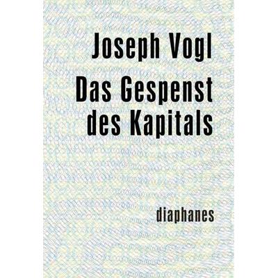 Das Gespenst des Kapitals, Taschenbuch von Joseph Vogl, Diaphanes, 978-3-03734-116-2