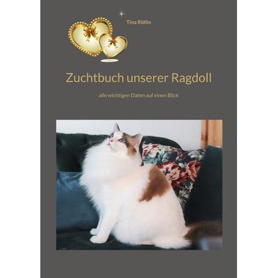 Zuchtbuch unserer Ragdoll, Taschenbuch von Tina Röllin, BoD – Books on Demand, 978-3-7568-8709-5