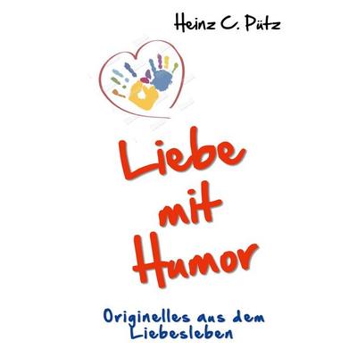 Liebe mit Humor, Taschenbuch von Heinz C. Pütz, BoD – Books on Demand, 978-3-7460-2982-5