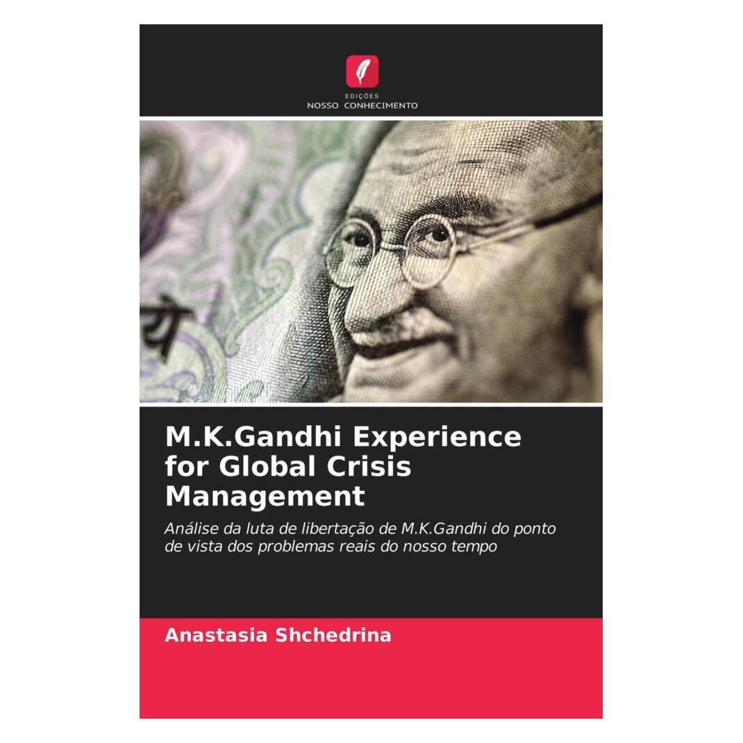 Edicoes Nosso Conhecimento M.K.Gandhi Experience for Global Crisis Management (Anastasia Shchedrina) (51479711)