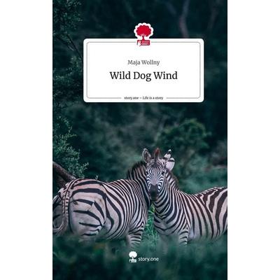Wild Dog Wind. Life is a Story - story.one, Gebundene Ausgabe von Maja Wollny, Storylution, 978-3-7115-3416-3